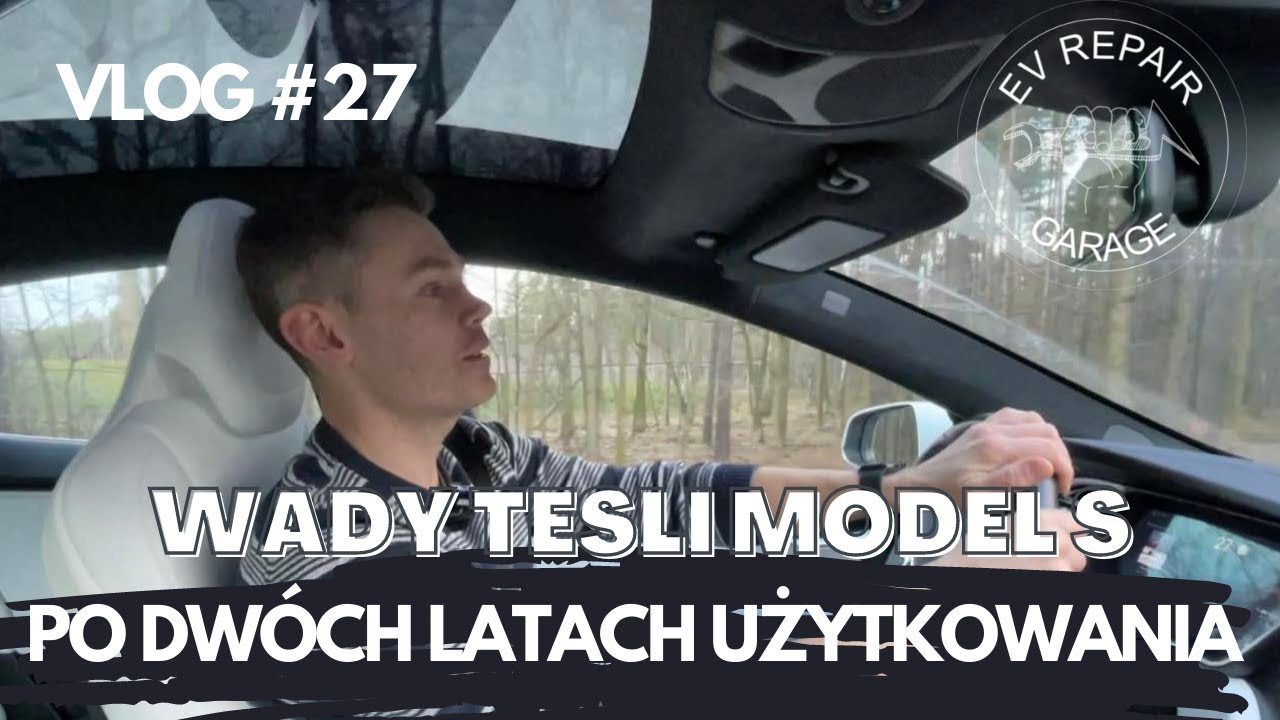 Wady Tesli model S po dwóch latach użytkowania | VLOG 27 | EV Repair