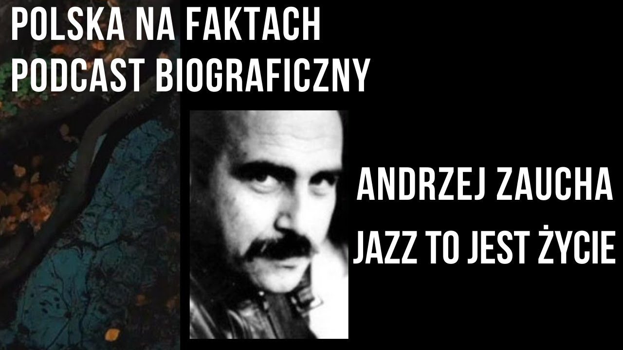 Odc. 37: Andrzej Zaucha - Jazz to jest życie | [podcast biograficzny]