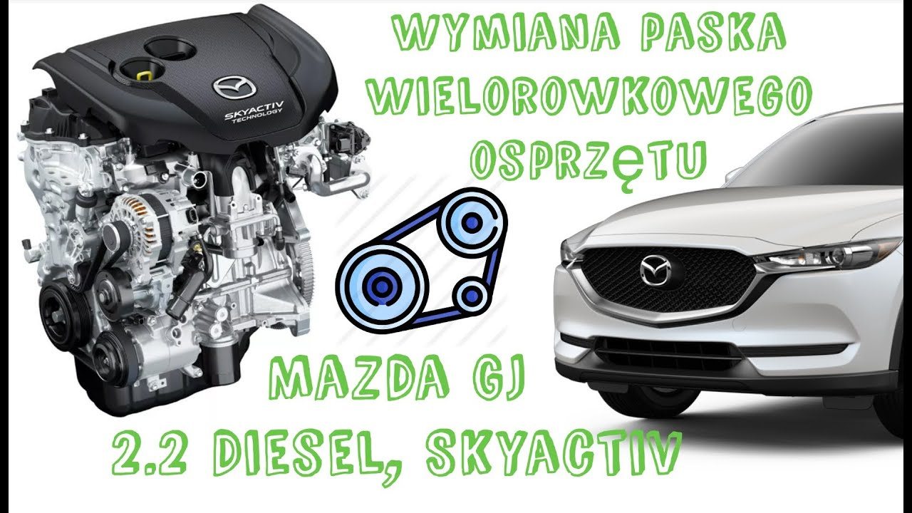 Wymiana Paska Wielorowkowego Osprzętu (alternatora) - Mazda GJ  2.2 Skyactiv Diesel 2013 - 2017